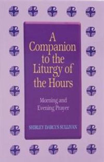 Companion to the Liturgy of the Hours: Morning and Evening Prayer