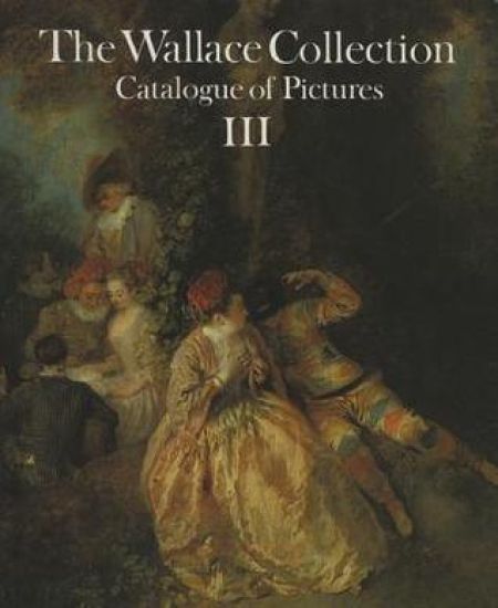 Wallace Collection: Catalogue of Pictures Iii: French Before 1815