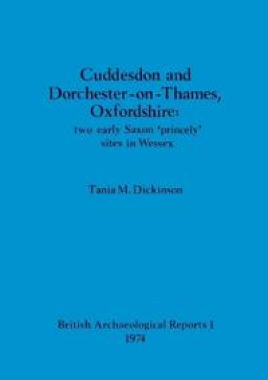 Cuddesdon and Dorchester-on-Thames, Oxfordshire: two early Saxon 'princely' sites in Wessex