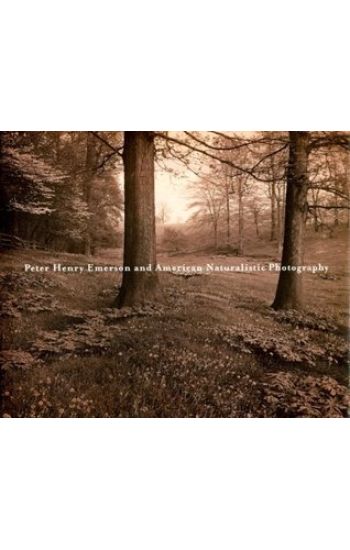 Peter Henry Emerson and American Naturalistic Photography