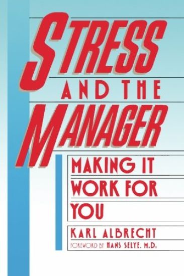 Stress and the Manager: Making It Work for You