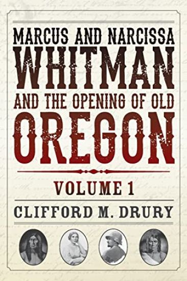 Marcus and Narcissa Whitman and the Opening of Old Oregon Volume 1