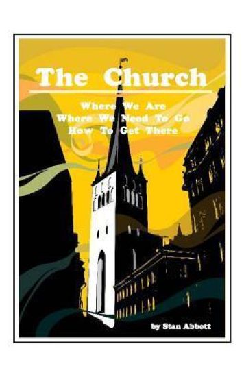 The Church: Where We Are, Where We Need to Go, How to Get There