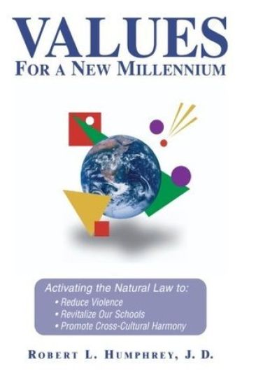 Values for a New Millennium: Activating the Natural Law To: Reduce Violence, Revitelize Our Schools, Promote Cross-Cultural Harmony