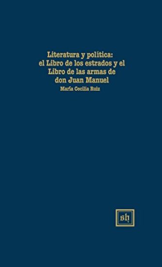 LITERATURA Y POLÍTlCA: El "Libro de Los Estados" Y El "Libro de Las Armas" de Don Juan Manuel