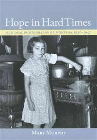 Hope in Hard Times: New Deal Photographs of Montana, 1936-1942