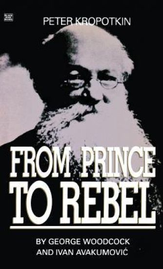 Peter Kropotkin – From Prince to Rebel