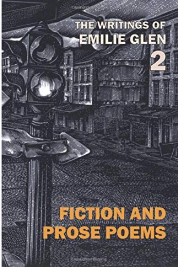The Writings of Emilie Glen 2: Fiction and Prose Poems