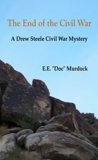 The End of the Civil War: A Drew Steele Civil War Mystery