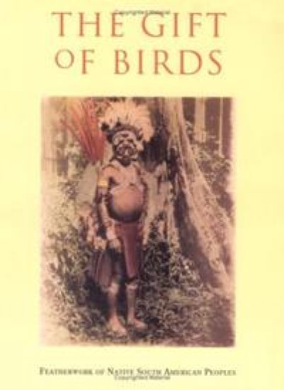 The Gift of Birds – Featherworking of Native South American Peoples