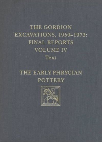 The Gordion Excavations, 1950–1973, Final Report – The Early Phrygian Pottery
