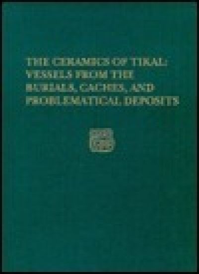 The Ceramics of Tikal––Vessels from the Burials, – Tikal Report 25A