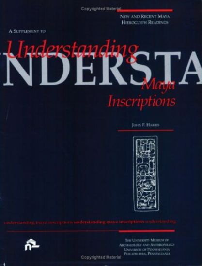 New and Recent Maya Hieroglyph Readings – Supplement to Understanding Maya Inscriptions