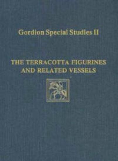 Gordion Special Studies, Volume II – The Terracotta Figurines and Related Vessels