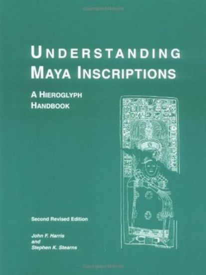 Understanding Maya Inscriptions – A Hieroglyph Handbook