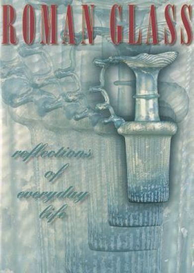 Roman Glass – Reflections of Everyday Life