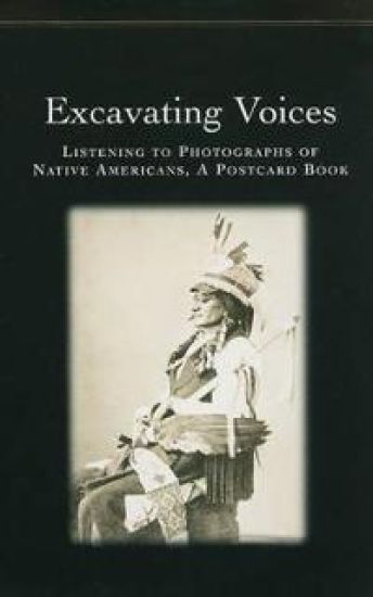 Excavating Voices – Listening to Photographs of Native Americans, A Postcard Book