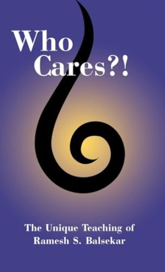 Who Cares?! The Unique Teaching of Ramesh S. Balsekar