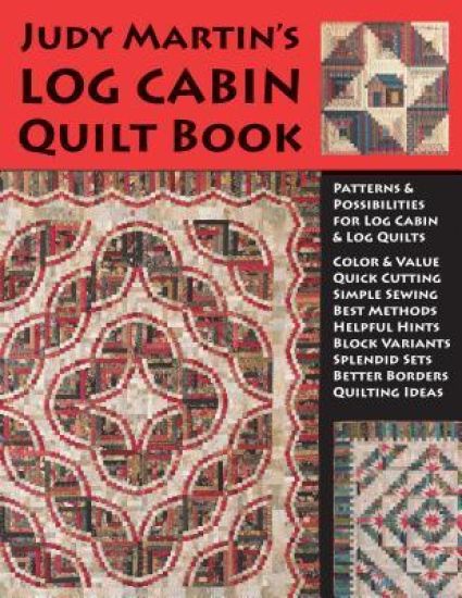 Judy Martin's Log Cabin Quilt Book: Patterns & Possibilities for Lob Cabin & Log Quilts