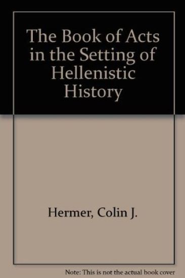 The Book of Acts in the Setting of Hellenistic History