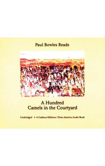 Paul Bowles Reads a Hundred Camels in the Courtyard