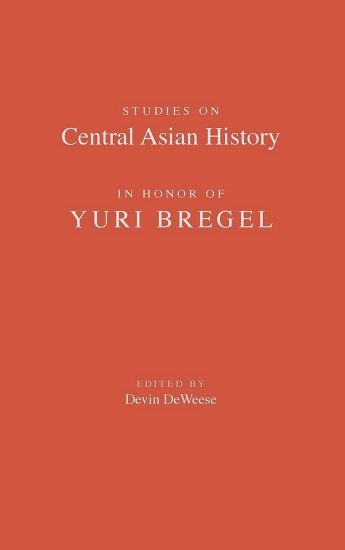 Studies on Central Asian History in Honor of Yuri Bregel