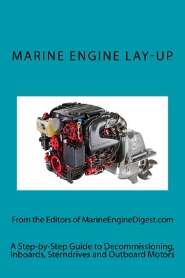 Marine Engine Lay-Up: A Step-By-Step Guide to Decommissioning, Inboards, Stern Drives and Outboard Motors