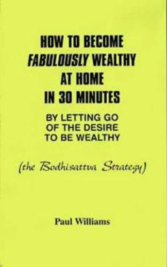 How to Become Fabulously Wealthy at Home in 30 Minutes by Letting Go of the Desire to be Wealthy