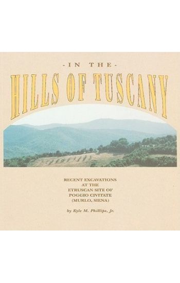 In the Hills of Tuscany – Recent Excavations at the Etruscan Site of Poggio Civitate (Murlo, Siena)