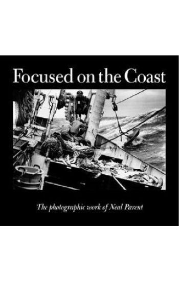 Focused on the Coast: The Photographic Work of Neal Parent