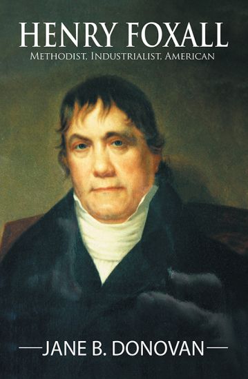 Henry Foxall: Methodist, Industrialist, American