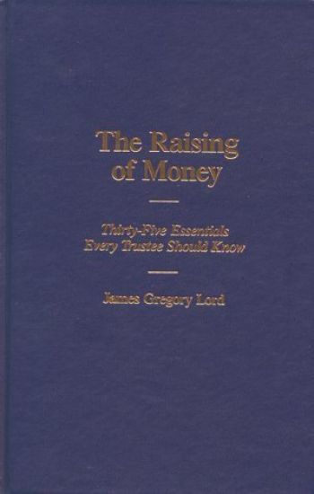 The Raising of Money: 35 Essentials Every Trustee Should Know
