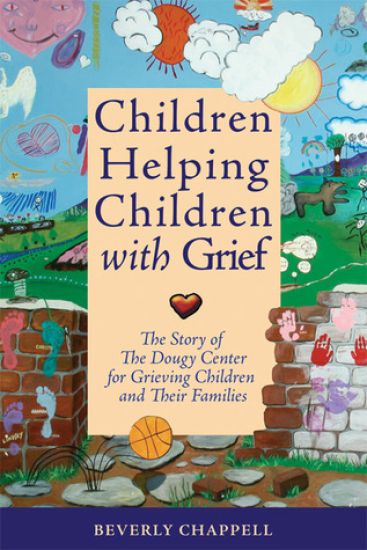Children Helping Children with Grief: My Path to Founding the Dougy Center for Grieving Children and Their Families