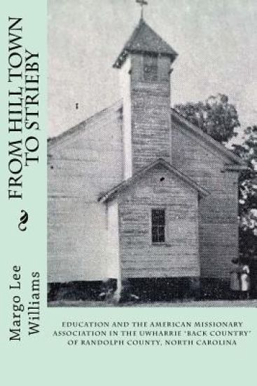 From Hill Town to Strieby: Education and the American Missionary Association in the Uwharrie "Back Country" of Randolph County, North Carolina