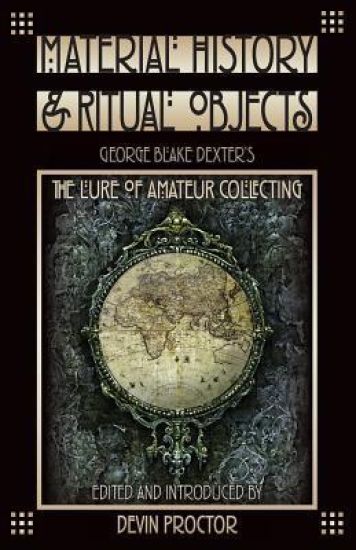Material History and Ritual Objects: George Blake Dexter's The Lure of Amateur Collecting