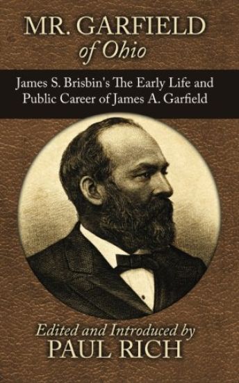 Mr. Garfield of Ohio: James S. Brisbin's The Early Life and Public Career of James A. Garfield