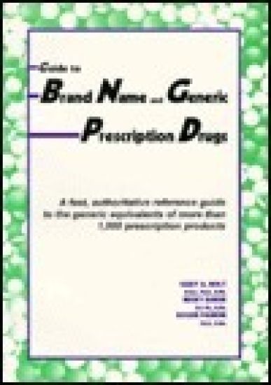 Guide to Brand Name and Generic Prescription Drugs/a Fast, Authoritative Reference Guide to the Generic Equivalents of More Than 1,000 Prescription P