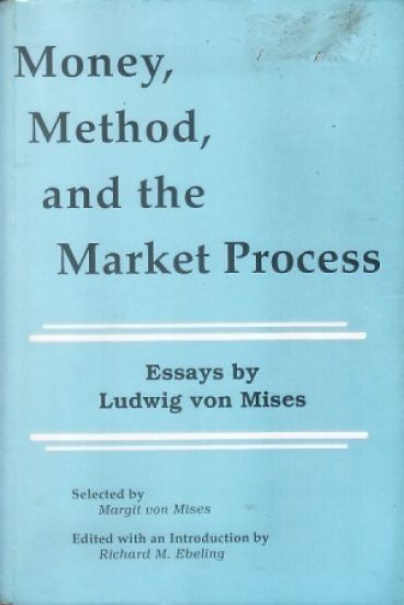Money, Method, and the Market Process: Essays by Ludwig Von Mises