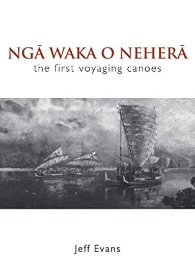 Nga Waka O Nehera - the First Voyaging Canoes