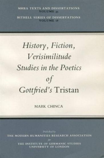 History, Fiction, Verisimilitude: Studies in the Poetics of Gottfried's 'Tristan'