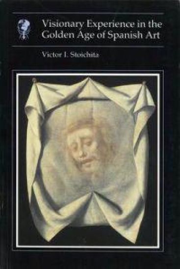Visionary Experience In the Golden Age of Spanish Art