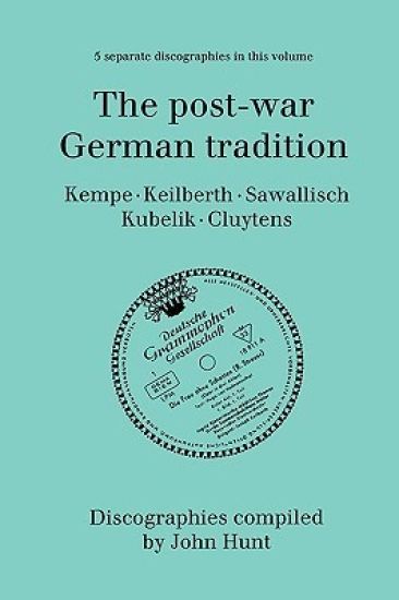 The Post-war German Tradition: 5 Discographies Rudolf Kempe, Joseph Keilberth, Wolfgang Sawallisch, Rafael Kubelik, Andre Cluyten