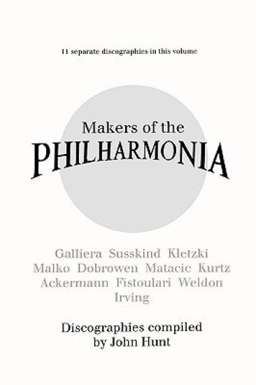 Makers of the Philharmonia: 11 Discographies, Galliera, Susskind, Kletzki, Malko, Dobrowen, Von Matacic, Kurtz, Ackermann, Fistoulari, Weldon, Irving