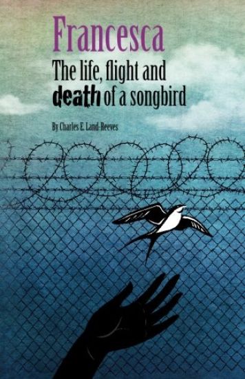 Francesca: The Life, Flight and Death of a Songbird