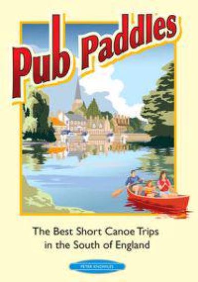 Pub Paddles - The Best Short Paddling Trips in the South of England