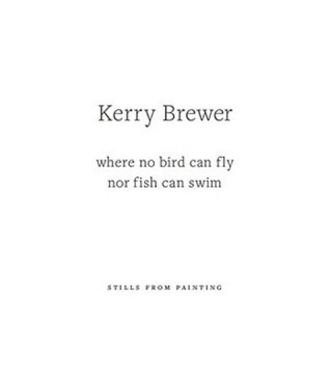 Kerry Brewer: Where No Bird Can Fly Nor Fish Can Swim