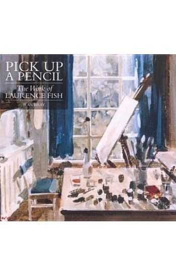 Pick Up a Pencil: The Work of Laurence Fish