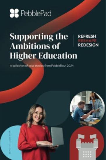 Supporting the Ambitions of Higher Education: A collection of case studies from PebbleBash 2024