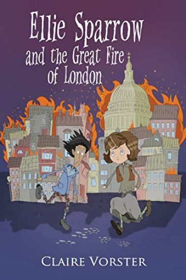 Ellie Sparrow and the Great Fire of London: Sizzling Adventure Story for Girls Ages 9-12