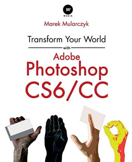 Transform Your World with Adobe Photoshop CS6/CC
